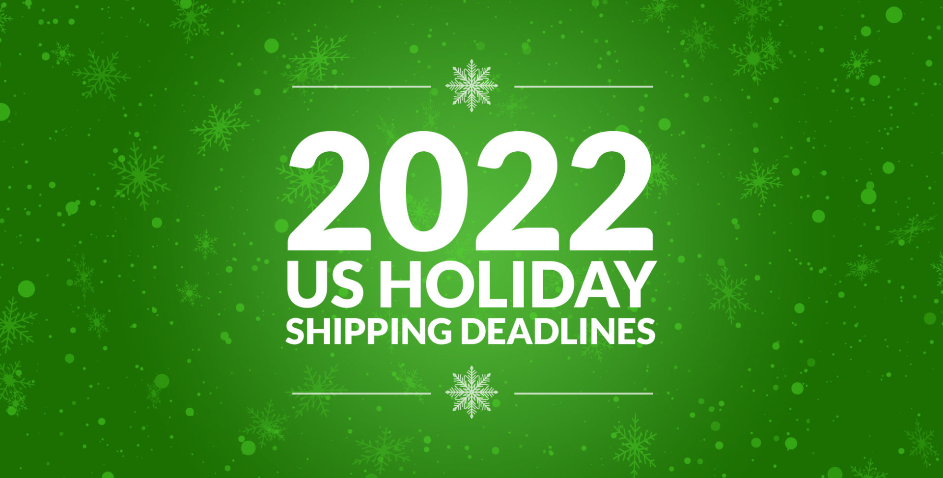Get prepared for the holiday season by watching our blog for the 2022 shipping deadlines.